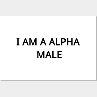 I am a Alpha Male Posters and Art